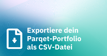 Exportiere dein Parqet-Portfolio als CSV-Datei