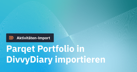 Importiere deine Parqet Aktivitäten in DivvyDiary