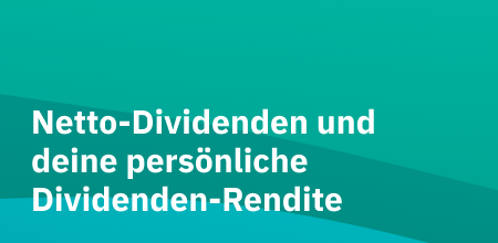 Netto-Dividenden und deine persönliche Dividenden-Rendite